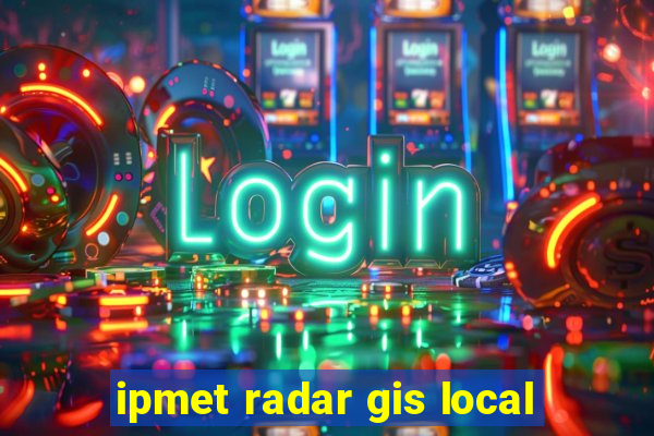 ipmet radar gis local